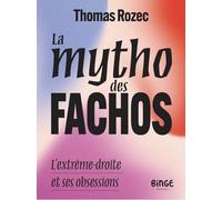 La mytho des fachos: L'extreme-droite et ses obessions