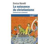 La naissance du christianisme: Comment tout a commencé (Folio histoire)