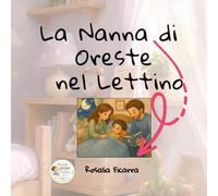 La nanna di Oreste nel lettino: Una dolce storia della buonanotte per imparare a dormire serenamente nel proprio lettino. (Piccoli Passi di Crescita)