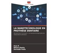 LA NANOTECHNOLOGIE EN PROTHÈSE DENTAIRE: Des atomes à l'occlusion : La nanotechnologie dans les restaurations dentaires