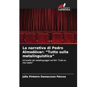 La narrativa di Pedro Almodóvar: "Tutto sulla metalinguistica"