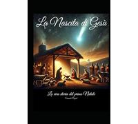 La Nascita di Gesù: La Vera Storia del Primo Natale (Libri per bambini)
