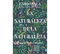 La naturaleza de la naturaleza: Por qué la necesitamos (Ariel)