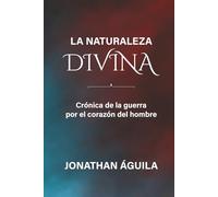 La naturaleza divina: Crónica de la guerra por el corazón del hombre.