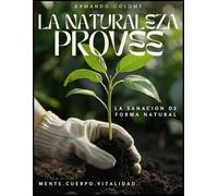 La Naturaleza Provee: La Sanación de Forma Natural