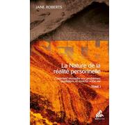 La nature de la réalité personnelle (tome 1) (Les livres de Seth): Comment résoudre vos problèmes quotidiens et enrichir...