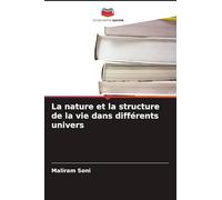 La nature et la structure de la vie dans différents univers