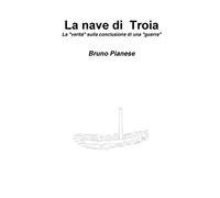 La nave di Troia La “verità” sulla conclusione di una “guerra”