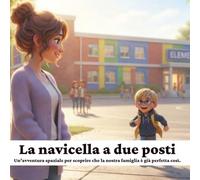 La Navicella a due Posti: Un’avventura spaziale per scoprire che la nostra famiglia è già perfetta così.