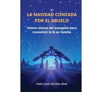LA NAVIDAD CONTADA POR EL ABUELO: Veinte relatos del evangelio para transmitir la fe en familia
