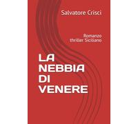 LA NEBBIA DI VENERE: Romanzo thriller Siciliano (La saga dell'ispettore Peppino Savia e della sua Squadra)