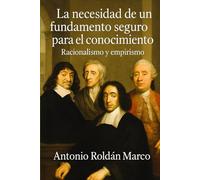 LA NECESIDAD DE UN FUNDAMENTO SEGURO PARA EL CONOCIMIENTO: Racionalismo y empirismo
