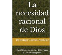 La necesidad racional de Dios: Científicamente es más difícil negar a Dios que aceptarlo