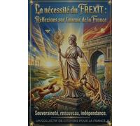 La nécessité du FREXIT: Réflexions sur l'Avenir de la France