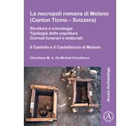 La necropoli romana di Melano (Canton Ticino - Svizzera) : Struttura e cronologia. Tipologia delle sepolture. Corredi funerari e materiali: Il Castello e il Castellaccio di Melano