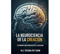 La Neurociencia de la Creación: Tu Cerebro como Arquitecto de la Realidad
