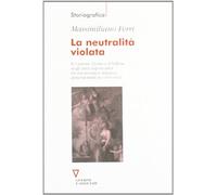 La neutralità violata. Il Cantone Ticino e il Vallese negli anni napoleonici tra autonomia e minacce annessionistiche (1810-1813)