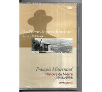 La Nièvre, le pays de ma vie - François Mitterrand - Histoire de Nièvre 1946-1996