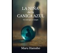 La niña de la canica azul: Un ciclo que se rompió.
