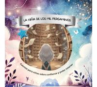 La niña de los mil pergaminos: Cuentos para niñas sobre confianza y poder interior