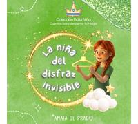 La niña del disfraz invisible: Cuentos para niñas sobre confianza y poder interior