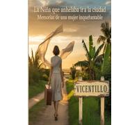 LA NIÑA QUE ANHELABA IR A LA CIUDAD: Memorias de una mujer inquebrantable - Aida Jazmín Jaramillo Quintero