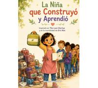 La Niña que Construyó y Aprendió: Inspirado en The Lean Startup y en la mentalidad de Eric Ries