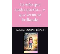 La niña que nadie quería.... y que terminó brillando: La historia de una niña que transformó su dolor en amor