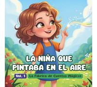 La niña que pintaba en el aire: Una historia sobre emociones, imaginación y magia invisible (La Fábrica de Cuentos Mágicos)