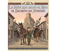 La niña que salvó al rey: El secreto de Atienza: Una leyenda basada en la caballada de Atienza