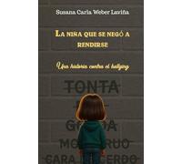 La niña que se negó a rendirse: Una historia contra el bullying (Luchando contra el bullying)