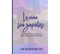 La niña sin zapatos: Una historia real de superación, dolor y amor que transforma vidas