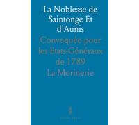 La Noblesse de Saintonge Et d'Aunis: Convoquée pour les Etats-Généraux de 1789