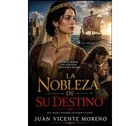 LA NOBLEZA DE SU DESTINO: Entre el honor y el corazón, solo puede reinar uno.