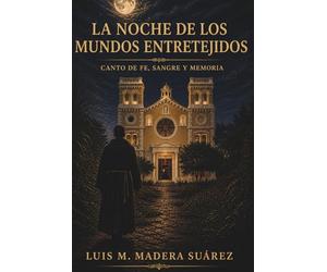 LA NOCHE DE LOS MUNDOS ENTRETEJIDOS: CANTO DE FE, SANGRE Y MEMORIA