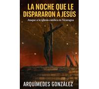 La noche que le dispararon a Jesús, Ataque a la iglesia católica en Nicaragua