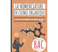La nomenclature en chimie organique: Idéal BAC! Apprendre à nommer les molécules de chimie organique avec des méthodes expliquées pas à pas et ... alcools, acides, amines, esters, ...)