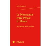 La Normandie Entre Proust Et Monet: Site, Paysage, Lieu de Memoire (Bibliotheque Proustienne, 58)