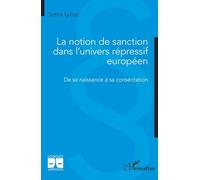 La notion de sanction dans l'univers répressif européen: De sa naissance à sa consécration (Logiques Juridiques)