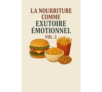 La nourriture comme échappatoire émotionnelle - Vol. 2