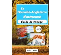 La Nouvelle-Angleterre d'automne Guide de voyage 2026: Découvrez les chemins cachés et les secrets locaux pour un voyage parfait dans le feuillage (La Chronique du Voyageur)