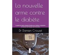 La nouvelle arme contre le diabète: Le guide du régime cétogène flexible pour stabiliser sa glycémie et retrouver de l'énergie sans frustration