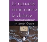 La nouvelle arme contre le diabète: Le guide du régime cétogène flexible pour stabiliser sa glycémie et retrouver de l'énergie sans frustration