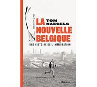 La nouvelle Belgique: une histoire de l'immigration : 1944-1978