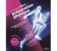La nouvelle bible de la préparation physique: Le guide scientifique et pratique pour tous