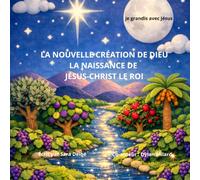 LA NOUVELLE CRÉATION DE DIEU LA NAISSANCE DE JÉSUS-CHRIST LE ROI: Je grandis avec Jésus