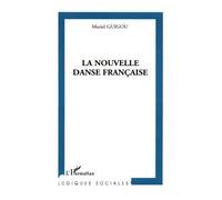 La nouvelle danse française : Création et organisation du pouvoir dans les centres chorégraphiques nationaux de Muriel Guigou (1 décembre 2004) Broché