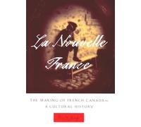 La Nouvelle France: The Making of French Canada - A Cultural History: xix