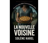 La nouvelle voisine: Elle est la voisine idéale. Il est sa prochaine victime.