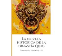 La novela histórica de la dinastía Qing: Volumen 1 de 2 (Capítulos 1 - 50)